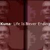 Kuna! Kuna! - Life Is Never Ending